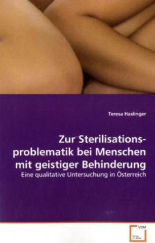 Książka Zur Sterilisationsproblematik bei Menschen mit  geistiger Behinderung Teresa Haslinger