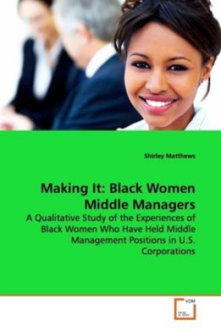 Kniha Making It: Black Women Middle Managers Shirley Matthews