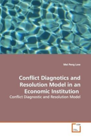 Könyv Conflict Diagnotics and Resolution Model in an  Economic Institution Mei Peng Low