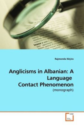 Книга Anglicisms in Albanian: A Language  Contact Phenomenon Rajmonda Këçira