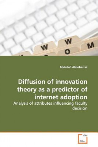 Книга Diffusion of innovation theory as a predictor of internet adoption Abdullah Almobarraz