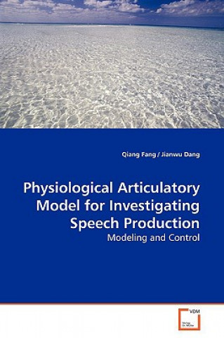 Książka Physiological Articulatory Model for Investigating Speech Production Qiang Fang