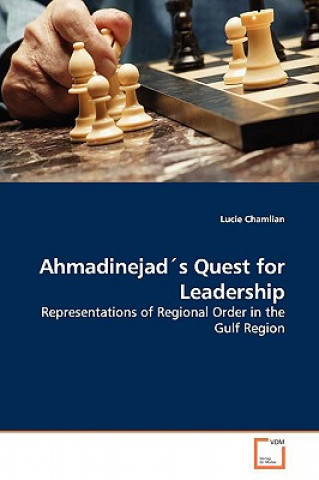 Kniha Ahmadinejads Quest for Leadership Lucie Chamlian