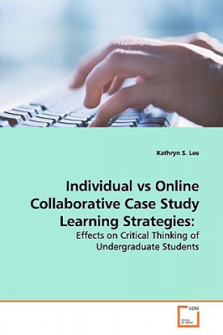 Kniha Individual vs Online Collaborative Case Study Learning Strategies Kathryn S. Lee