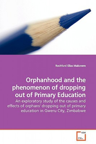 Könyv Orphanhood and the phenomenon of dropping out of Primary Education Rochford E. Makovere