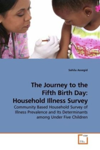 Kniha The Journey to the Fifth Birth Day: Household Illness Survey Sahilu Assegid