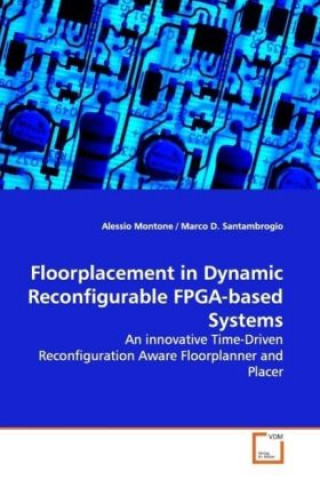 Buch Floorplacement in Dynamic Reconfigurable FPGA-based Systems Alessio Montone