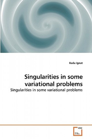 Carte Singularities in some variational problems Radu Ignat