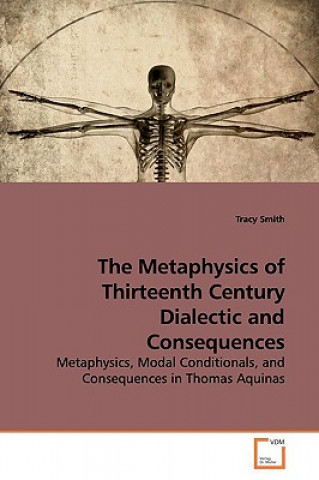 Kniha Metaphysics of Thirteenth Century Dialectic and Consequences Tracy Smith