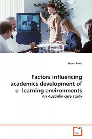 Könyv Factors influencing academics development of e- learning environments Dawn Birch