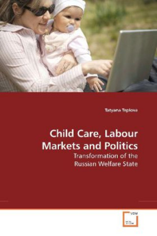 Kniha Child Care, Labour Markets and Politics Tatyana Teplova