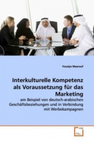 Knjiga Interkulturelle Kompetenz als Voraussetzung für das  Marketing Fousiye Maarouf