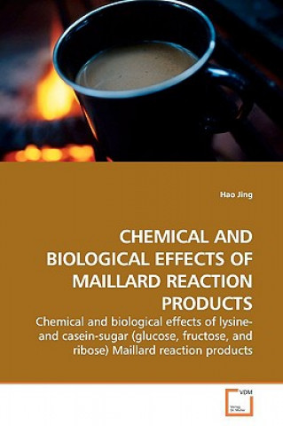 Kniha Chemical and Biological Effects of Maillard Reaction Products Hao Jing