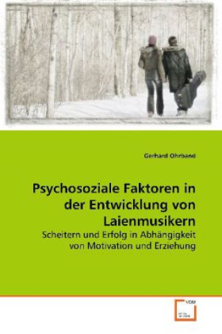 Kniha Psychosoziale Faktoren in der Entwicklung von Laienmusikern Gerhard Ohrband