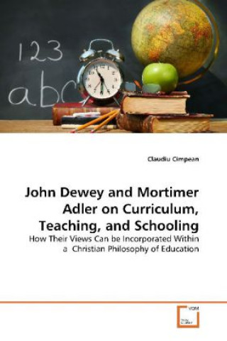 Könyv John Dewey and Mortimer Adler on Curriculum, Teaching, and Schooling Claudiu Cimpean