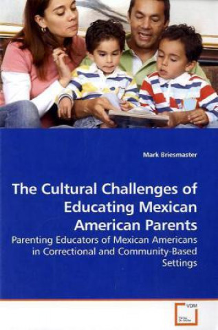 Kniha The Cultural Challenges of Educating Mexican American Parents Mark Briesmaster