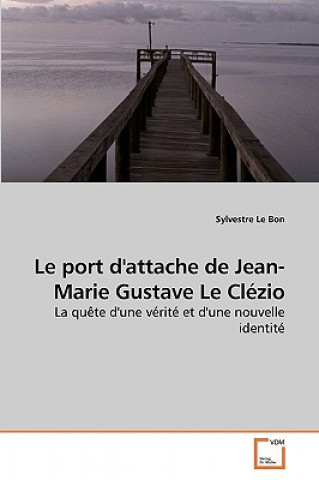 Книга Le port d'attache de Jean-Marie Gustave Le Clezio Sylvestre Le Bon