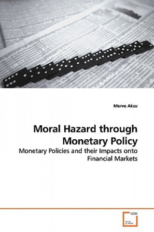 Kniha Moral Hazard through Monetary Policy Merve Aksu