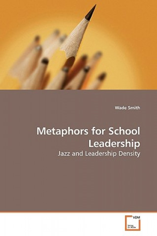 Kniha Metaphors for School Leadership Wade Smith