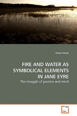 Knjiga Fire and Water as Symbolical Elements in Jane Eyre Tímea Fekete