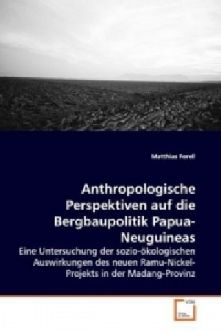 Könyv Anthropologische Perspektiven auf die Bergbaupolitik Papua-Neuguineas Matthias Forell