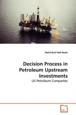 Könyv Decision Process in Petroleum Upstream Investments Mohd R. Abd Razak