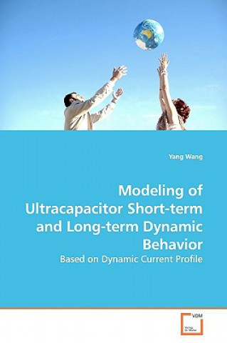 Kniha Modeling of Ultracapacitor Short-term and Long-term Dynamic Behavior Yang Wang
