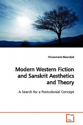 Książka Modern Western Fiction and Sanskrit Aesthetics and Theory Churaumanie Bissundyal