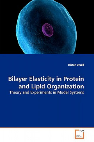Kniha Bilayer Elasticity in Protein and Lipid Organization Tristan Ursell