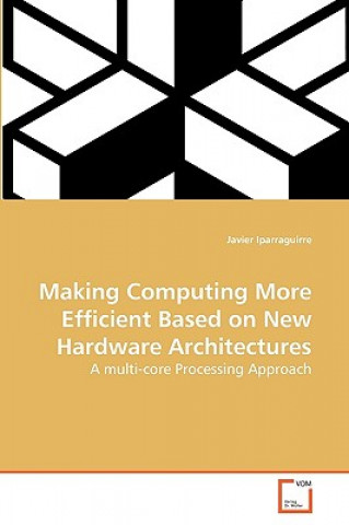Knjiga Making Computing More Efficient Based on New Hardware Architectures Javier Iparraguirre