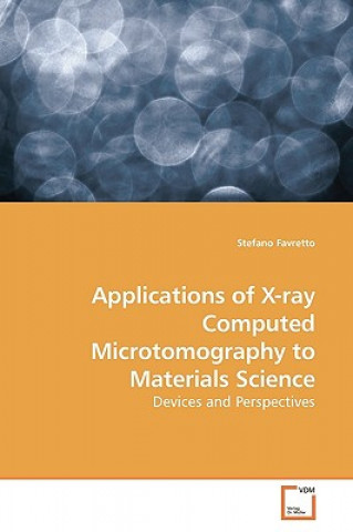 Książka Applications of X-ray Computed Microtomography to Materials Science Stefano Favretto