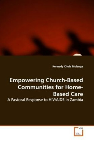 Kniha Empowering Church-Based Communities for Home-Based Care Kennedy Chola Mulenga