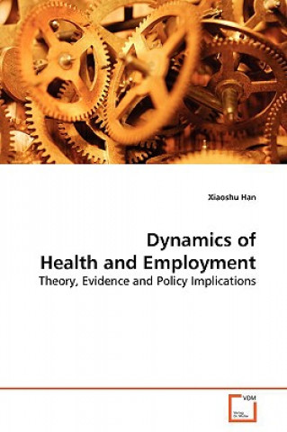 Könyv Dynamics of Health and Employment Xiaoshu Han