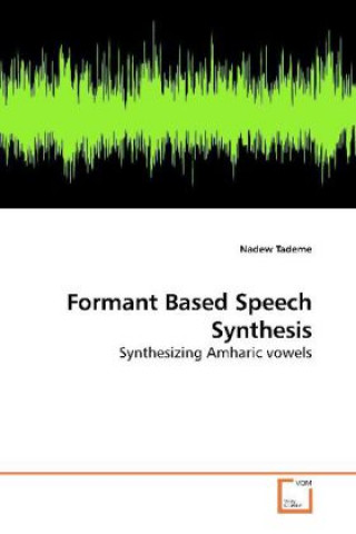 Kniha Formant Based Speech Synthesis Nadew Tademe