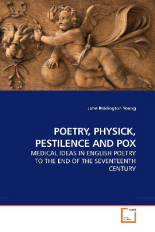 Kniha POETRY, PHYSICK, PESTILENCE AND POX John Riddington Young