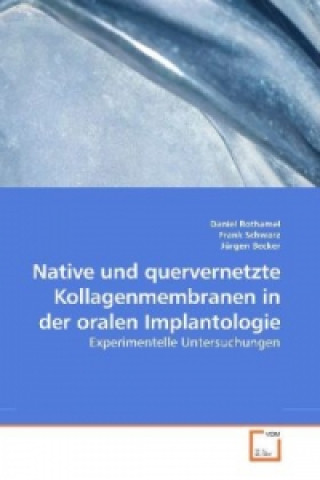 Book Native und quervernetzte Kollagenmembranen in der oralen Implantologie Daniel Rothamel