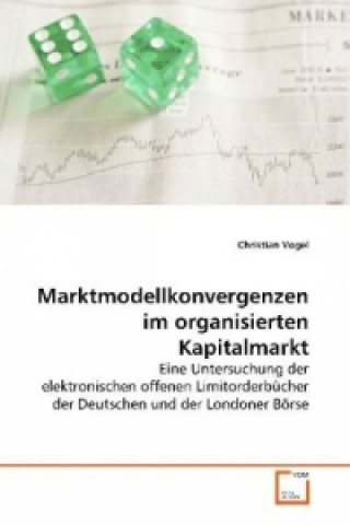 Kniha Marktmodellkonvergenzen im organisierten Kapitalmarkt Christian Vogel