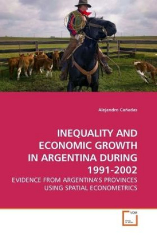 Kniha INEQUALITY AND ECONOMIC GROWTH IN ARGENTINA DURING 1991-2002 Alejandro Cañadas