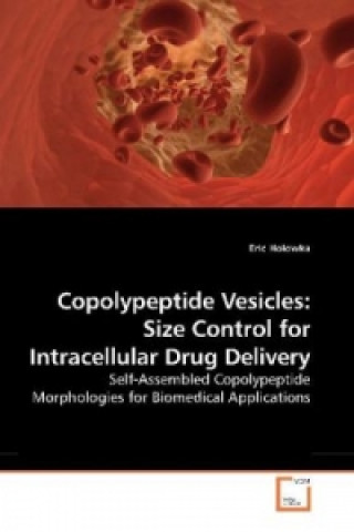 Knjiga Copolypeptide Vesicles: Size Control for Intracellular Drug Delivery Eric Holowka