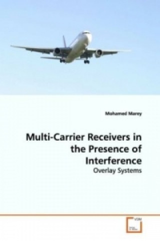 Kniha Multi-Carrier Receivers in the Presence of  Interference Mohamed Marey