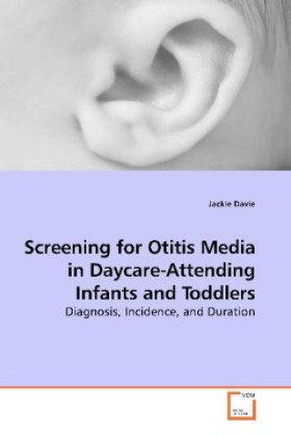 Carte Screening for Otitis Media in Daycare-Attending Infants and Toddlers Jackie Davie