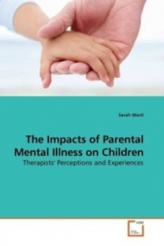 Kniha The Impacts of Parental Mental Illness on Children Sarah Ward
