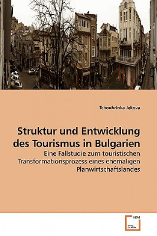 Könyv Struktur und Entwicklung des Tourismus in Bulgarien Tchoubrinka Jekova