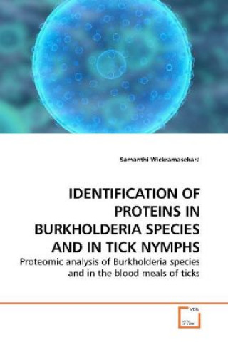 Knjiga IDENTIFICATION OF PROTEINS IN BURKHOLDERIA SPECIES AND IN TICK NYMPHS Samanthi Wickramasekara