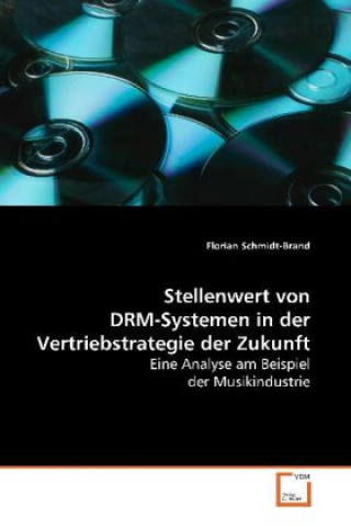 Kniha Stellenwert von DRM-Systemen in der Vertriebstrategie der Zukunft Florian Schmidt-Brand