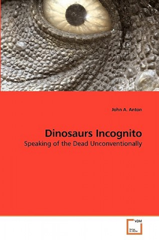 Könyv Dinosaurs Incognito John A. Anton