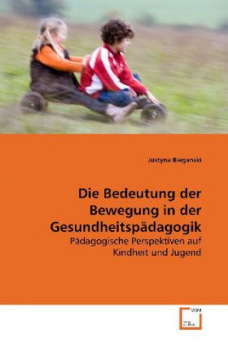 Kniha Die Bedeutung der Bewegung in der Gesundheitspädagogik Justyna Bieganski