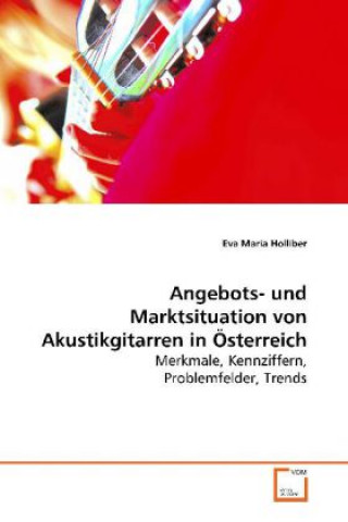 Książka Angebots- und Marktsituation von Akustikgitarren in Österreich Eva Maria Holliber