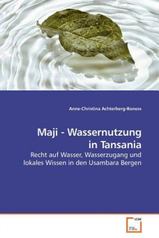 Könyv Maji - Wassernutzung in Tansania Anne-Christina Achterberg-Boness
