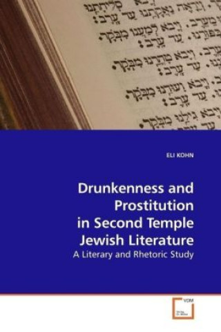 Book Drunkenness and Prostitution in Second Temple Jewish Literature Eli Kohn